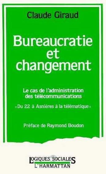 Couverture du livre « Bureaucratie et changement ; le cas de l'administration des télécommunications » de Claude Giraud aux éditions L'harmattan