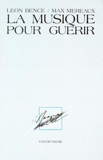 Couverture du livre « La musique pour guérir » de Max Mereaux et Leon Bence aux éditions Van De Velde