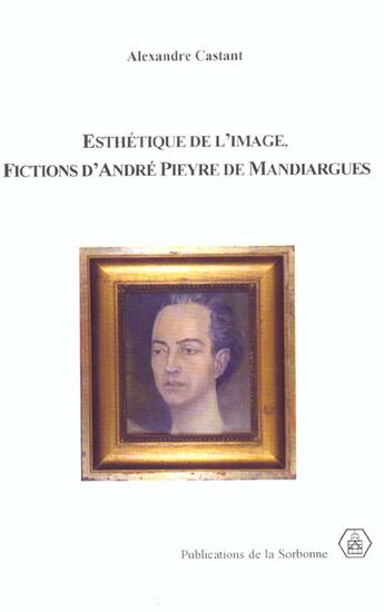 Couverture du livre « Esthetique de l'image, fictions d'andre pieyre de mandiargues » de Alexandre Castant aux éditions Editions De La Sorbonne