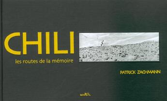 Couverture du livre « Chili les routes de la memoire » de Patrick Zachmann aux éditions Marval
