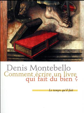 Couverture du livre « Comment écrire un livre qui fait du bien » de Denis Montebello aux éditions Le Temps Qu'il Fait