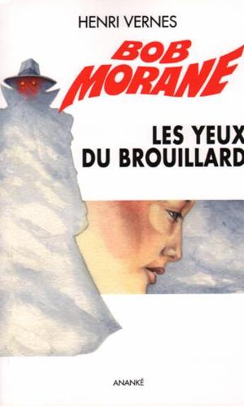 Couverture du livre « Bob Morane - les nouvelles aventures ; les yeux du brouillard » de Gilles Devindilis aux éditions Ananke