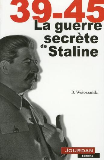 Couverture du livre « 39-45 ; la guerre secrète de Staline » de Woloszanski Boguslaw aux éditions Jourdan