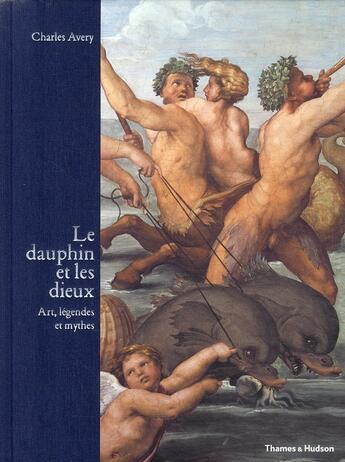 Couverture du livre « Le dauphin et les dieux ; art, légendes et mythes » de Charles Avery aux éditions Thames And Hudson