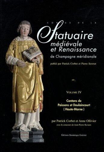 Couverture du livre « Statuaire médiévale et renaissance de Champagne méridionale t.4 ; cantons, poissons et Doulaincourt (Haute-Marne) » de Patrick Corbet et Anne Ollivier aux éditions Dominique Gueniot