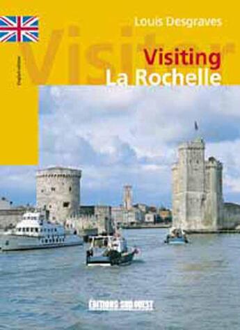 Couverture du livre « Visiter la rochelle (ang) » de Louis Desgraves aux éditions Sud Ouest Editions