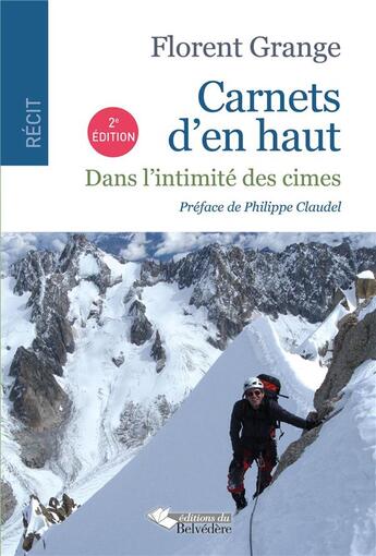 Couverture du livre « Carnets d'en haut ; dans l'intimité des cimes (2e édition) » de Florent Grange aux éditions Editions Du Belvedere