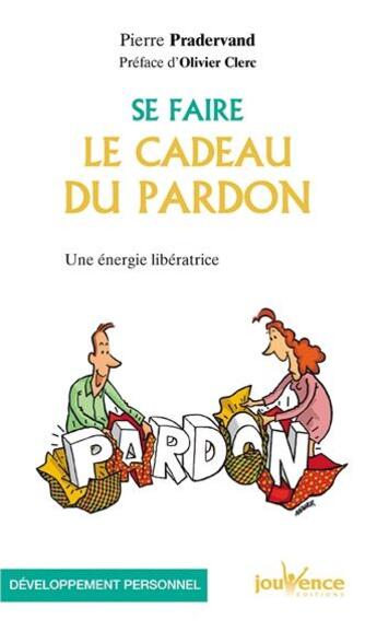 Couverture du livre « Se faire le cadeau du pardon ; une énergie libératrice » de Pierre Pradervand aux éditions Jouvence