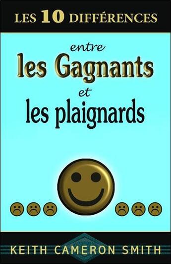 Couverture du livre « Les 10 différences entre les gagnants et les plaignards » de Smith Keith Cameron aux éditions Dauphin Blanc