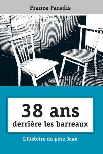 Couverture du livre « 38 ans derrière les barreaux ; l'histoire du père Jean » de France Paradis aux éditions Novalis