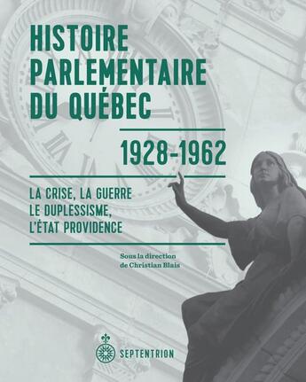 Couverture du livre « Histoire parlementaire du quebec, 1928-1962 : la crise, la guerre » de Blais Christian aux éditions Les Editions Du Septentrion