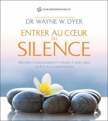 Couverture du livre « Entrer au coeur du silence ; prendre consciemment contact avec Dieu grâce à la meditation » de Wayne W. Dyer aux éditions Ada