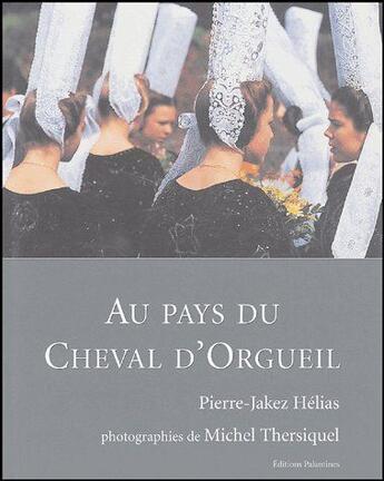 Couverture du livre « Au pays du cheval d'orgueil » de Pierre Jakez Helias aux éditions Palantines