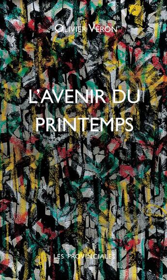 Couverture du livre « L'avenir du printemps » de Olivier Veron aux éditions Les Provinciales