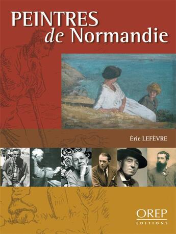 Couverture du livre « Peintres de Normandie » de Eric Lefevre aux éditions Orep