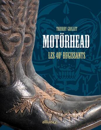 Couverture du livre « Motörhead ; les 40e rugissants » de Pierre Terrasson et Marc Villalonga et Thierry Grillet aux éditions Alliance Editions