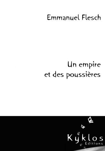 Couverture du livre « Un empire et des poussieres » de Emmanuel Flesch aux éditions Kyklos