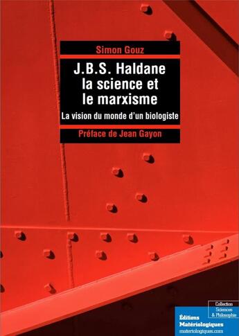 Couverture du livre « J.B.S. Haldane, la science et le marxisme ; la vision du monde d'un biologiste » de Simon Gouz aux éditions Editions Matériologiques