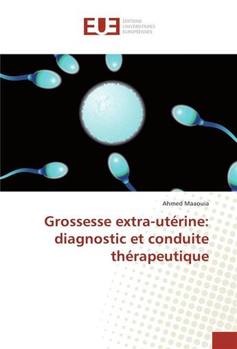 Couverture du livre « Grossesse extra-utérine: diagnostic et conduite thérapeutique » de Ahmed Maaouia aux éditions Editions Universitaires Europeennes