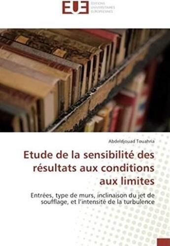 Couverture du livre « Étude de la sensibilité des résultats aux conditions aux limites ; entrées, type de murs, inclinaison du jet de soufflage, et l'intensité de la turbulence » de Abdeldjouad Touahria aux éditions Editions Universitaires Europeennes