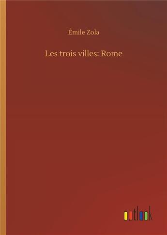 Couverture du livre « Les trois villes: rome » de Émile Zola aux éditions Timokrates