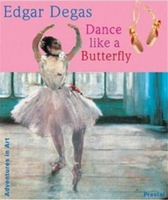 Couverture du livre « Edgar degas dance like a butterfly (adventures in art) » de Angela Wenzel aux éditions Prestel