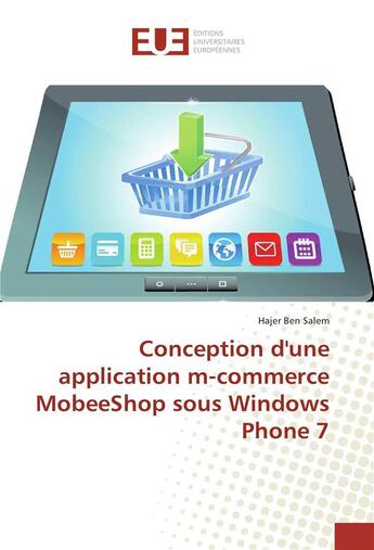 Couverture du livre « Conception d'une application m-commerce mobeeshop sous windows phone 7 » de Ben Salem Hajer aux éditions Editions Universitaires Europeennes