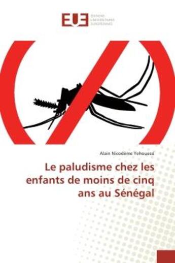 Couverture du livre « Le paludisme chez les enfants de moins de cinq ans au Senegal » de Yehouessi aux éditions Editions Universitaires Europeennes