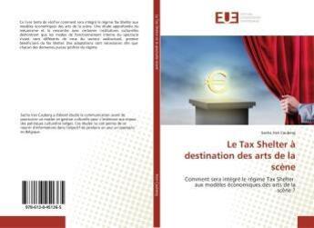 Couverture du livre « Le tax shelter a destination des arts de la scene - comment sera integre le regime tax shelter aux m » de Van Cauberg Sacha aux éditions Editions Universitaires Europeennes