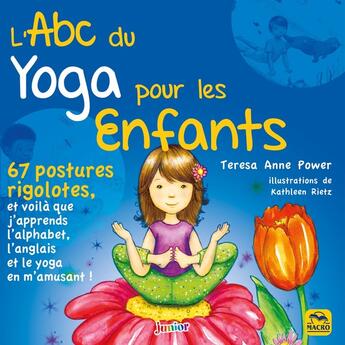 Couverture du livre « L'ABC du Yoga pour les Enfants : 67 postures rigolotes, et voila que j'apprends l'alphabet, l'anglais et le yoga en m'amusant! » de Kathleen Rietz et Teresa Anne Power aux éditions Macro Editions