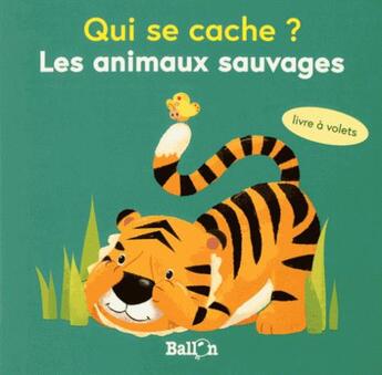 Couverture du livre « Qui se cache mini ? les animaux sauvages » de  aux éditions Le Ballon