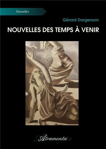 Couverture du livre « Nouvelles des temps a venir » de Dargenson Gerard aux éditions Atramenta