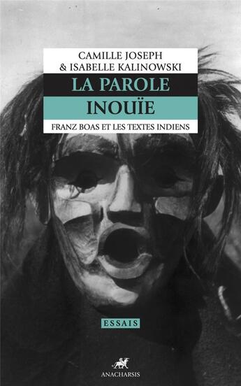 Couverture du livre « La parole inouie : Franz Boas et les textes indiens » de Isabelle Kalinowski et Camille Joseph aux éditions Anacharsis