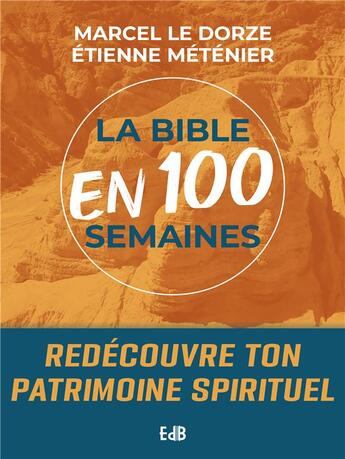 Couverture du livre « La bible en 100 semaines : Redécouvre ton patrimoine spirituel » de Marcel Le Dorze aux éditions Des Beatitudes