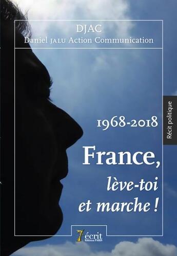 Couverture du livre « 1968-2018 france, leve-toi et marche ! » de Djac aux éditions 7 Ecrit