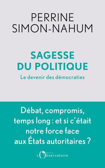 Couverture du livre « Sagesse du politique : le devenir des démocraties » de Perrine Simon-Nahum aux éditions L'observatoire