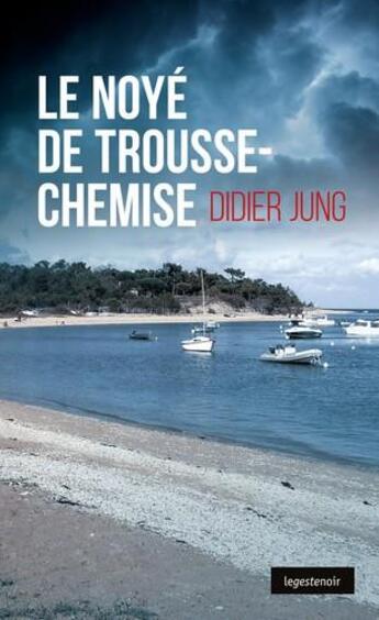 Couverture du livre « Le noyé de Trousse-Chemise » de Didier Jung aux éditions Geste