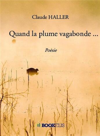 Couverture du livre « Quand la plume vagabonde ... » de Claude Haller aux éditions Bookelis