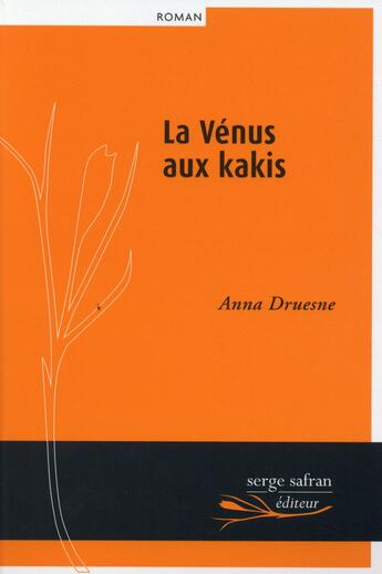 Couverture du livre « La Vénus aux kakis » de Anna Druesne aux éditions Serge Safran