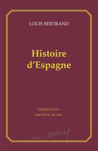 Couverture du livre « Histoire d'Espagne » de Louis Bertrand aux éditions Le Drapeau Blanc