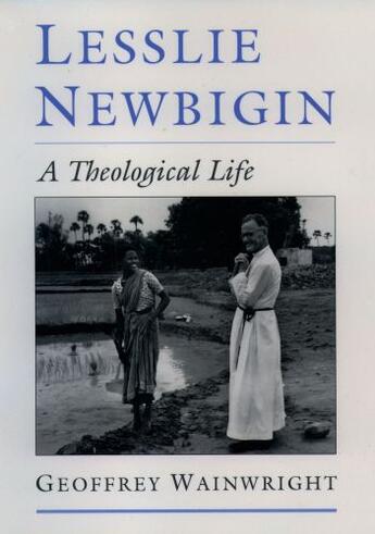 Couverture du livre « Lesslie Newbigin: A Theological Life » de Wainwright Geoffrey aux éditions Oxford University Press Usa