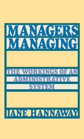 Couverture du livre « Managers Managing: The Workings of an Administrative System » de Hannaway Jane aux éditions Editions Racine