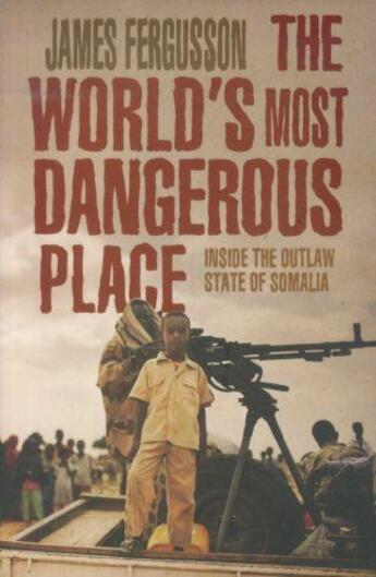 Couverture du livre « The world's most dangerous place ; inside the outlaw state of Somalia » de Fergusson James aux éditions 