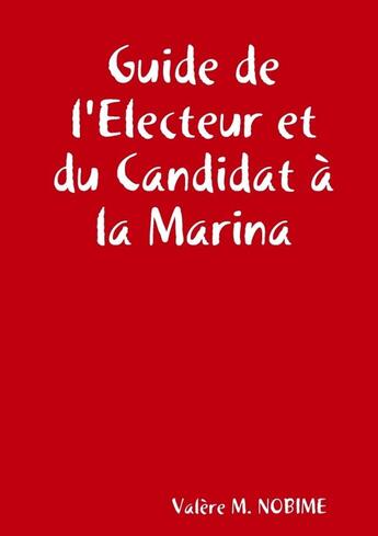 Couverture du livre « Guide de l'Electeur et du Candidat à la Marina » de Valère M. Nobime aux éditions Lulu