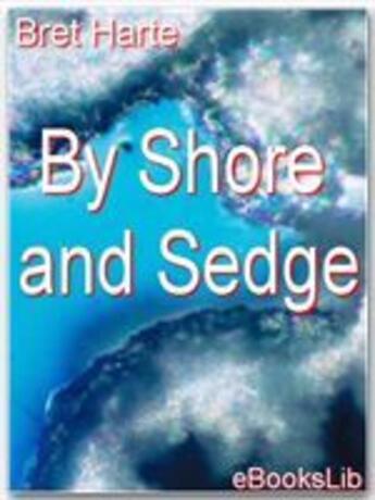 Couverture du livre « By Shore and Sedge » de Bret Harte aux éditions Ebookslib