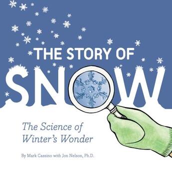 Couverture du livre « THE STORY OF SNOW - THE SCIENCE OF WINTER''S WONDER » de Mark Cassino aux éditions Chronicle Books