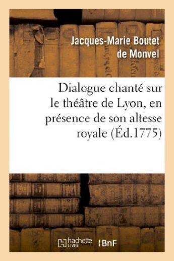 Couverture du livre « Dialogue chante sur le theatre de lyon, en presence de son altesse royale la princesse de piemont » de Boutet De Monvel J-M aux éditions Hachette Bnf