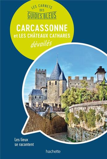 Couverture du livre « Les carnets des guides bleus ; Carcassonne et les châteaux cathares » de Collectif Hachette aux éditions Hachette Tourisme