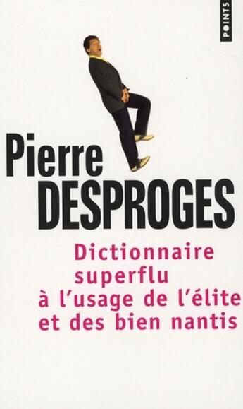 Couverture du livre « Dictionnaire superflu à l'usage de l'élite et des biens » de Pierre Desproges aux éditions Points