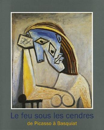 Couverture du livre « Le feu sous les cendres - de picasso a basquiat » de Lorquin/Krugier aux éditions Gallimard